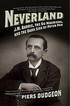 Neverland : J.M. Barrie, the Du Mauriers, and the dark side of Peter Pan