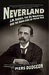 Neverland : J.M. Barrie, the Du Mauriers, and the dark side of Peter Pan