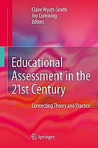 Educational assessment in the 21st century : connecting theory and practice
