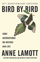 Bird by bird : some instructions on writing and life