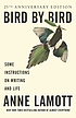 Bird by bird : some instructions on writing and life