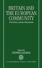 Britain and the European community : the politics of semi-detachment