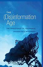 The (dis)information age : the persistence of ignorance