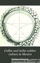 Coffee and india-rubber culture in Mexico : preceeded by geographical and statistical notes on Mexico