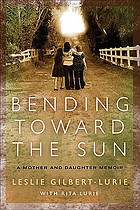 Bending toward the sun : a mother and daughter memoir
