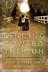 Bending toward the sun : a mother and daughter memoir