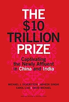 The $10 trillion prize : captivating the newly affluent in China and India