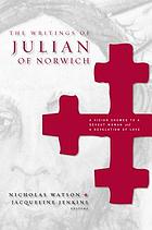 The writings of Julian of Norwich : a vision showed to a devout woman and a revelation of love