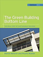 The green building bottom line : the real cost of sustainable building