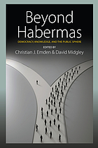 Beyond Habermas : democracy, knowledge, and the public sphere