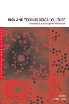 Risk and technological culture : towards a sociology of virulence