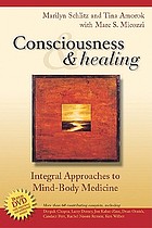 Consciousness & healing : integral approaches to mind-body medicine