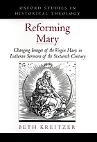 Reforming Mary : changing images of the Virgin Mary in Lutheran sermons of the sixteenth century