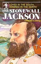 Stonewall Jackson : loved in the South, admired in the North