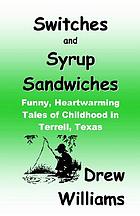 Switches and syrup sandwiches : funny, heartwarming tales of childhood in Terrell, Texas