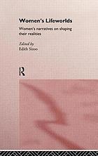 Women's lifeworlds : women's narratives on shaping their realities