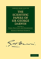 Scientific papers of Sir George Darwin. Volume 2, Tidal friction and cosmogony