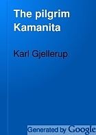 The pilgrim Kamanita. A legendary romance,
