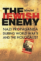 The Jewish enemy : Nazi propaganda during World War II and the Holocaust