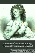 Memoirs of the opera in Italy, France, Germany, and England.