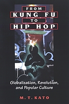 From kung fu to hip hop : globalization, revolution, and popular culture