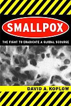 Smallpox : the fight to eradicate a global scourge