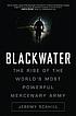 Blackwater : the rise of the world's most powerful... por Jeremy Scahill