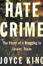 Hate crime : the story of a dragging in Jasper, Texas
