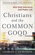 Christians and the common good : how faith intersects with public life