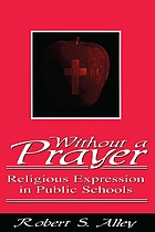 Without a prayer : religious expression in public schools