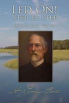 Led On! : step by step : scenes from clerical, military, educational, and plantation life in the South, 1828-1898 : an autobiography