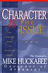 Character is the issue : how people with integrity... by Mike Huckabee