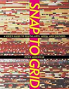 Snap to grid : a user's guide to digital arts, media, and cultures