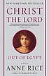 Christ the Lord : out of Egypt : a novel 著者： Anne Rice