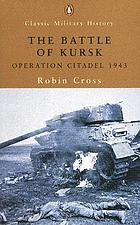 The battle of Kursk : Operation Citadel 1943
