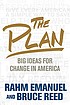 The plan  : big ideas for change in America by  Rahm Emanuel 