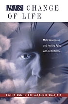 His change of life : male menopause and healthy aging with testosterone
