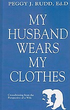 My husband wears my clothes : crossdressing from the perspective of a wife