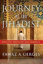 Journey of the jihadist : inside Muslim militancy