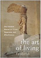 The art of living : the classic manual on virtue, happiness, and effectiveness