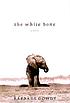 The white bone : a novel by  Barbara Gowdy 