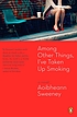 Among other things, I've taken up smoking von Aoibheann Sweeney
