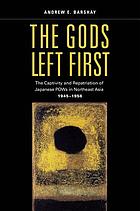 The gods left first : the captivity and repatriation of Japanese POWs in northeast Asia, 1945-1956