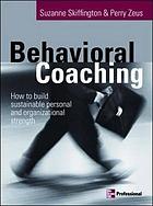 Behavioral coaching : building sustainable personal and organizational strengths