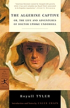 The Algerine captive, or, The life and adventures of Doctor Updike Underhill, six years a prisoner among the Algerines