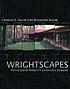 Wrightscapes : Frank Lloyd Wright's landscape designs