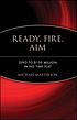 Ready, fire, aim : zero to $100 million in no... de Michael Masterson