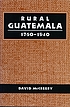 Rural Guatemala, 1760-1940 by  David McCreery 