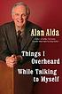 Things I overheard while talking to myself 著者：  Alan Alda 