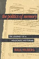 The politics of memory : the journey of a Holocaust historian